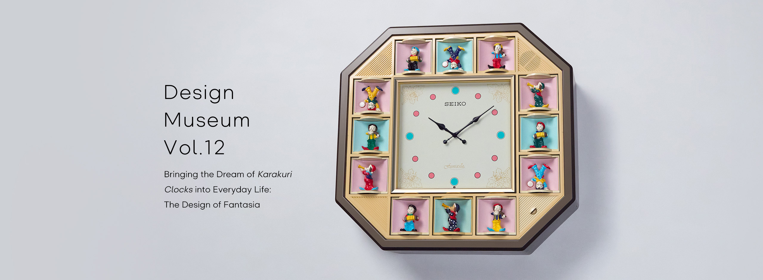 Vol.12 Bringing the Dream of Karakuri Clocks into Everyday Life: The Design of Fantasia 